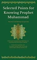 E-Book (epub) Selected Points for Knowing Prophet Muhammad von Shafi N Aziz