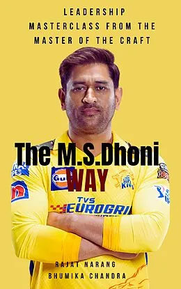 E-Book (epub) The M.S. Dhoni Way - Leadership Masterclass from the Master of the Craft von Rajat Narang, Bhumika Chandra