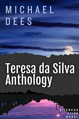 E-Book (epub) Teresa da Silva Anthology (A Teresa Da Silva novel, #1) von Michael Dees