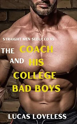 E-Book (epub) Straight Men Seduced 10 - The Coach and His College Bad Boys von Lucas Loveless