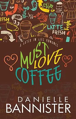 E-Book (epub) Must Love Coffee (Later-In-Life Romance) von Danielle Bannister