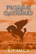 E-Book (epub) Pegasus Gathered: Founding the Pegasus Academy (The Pegasus Enchantment, #3) von Kit Muse