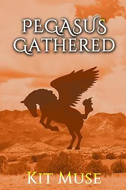 E-Book (epub) Pegasus Gathered: Founding the Pegasus Academy (The Pegasus Enchantment, #3) von Kit Muse