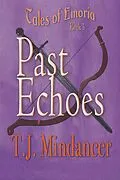 E-Book (epub) Past Echoes (Tales of Emoria) von T. J. Mindancer