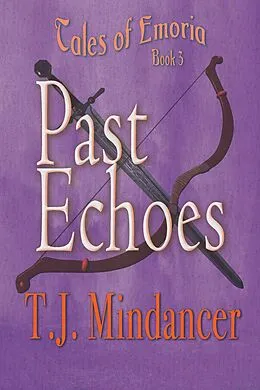 E-Book (epub) Past Echoes (Tales of Emoria) von T. J. Mindancer