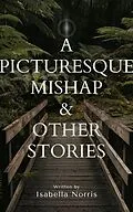 E-Book (epub) A Picturesque Mishap & Other Stories von Isabella Norris