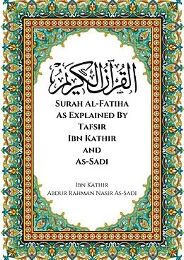 E-Book (epub) Surah Al-Fatiha As Explained By Tafsir Ibn Kathir and As-Sadi von Ibn Kathir, Abdur Rahman Nasir As-Sadi