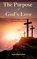 E-Book (epub) The Purpose of God's Love: Biblical Passages Unveiling the Purpose of God's Love von Ivan Chamurliev