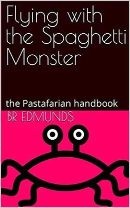 E-Book (epub) Flying With the Spaghetti Monster; the Pastafarian Handbook von Br Edmunds