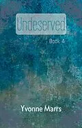 E-Book (epub) Undeserved - Book 4 von Yvonne Marrs
