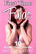E-Book (epub) First Time Futas: Ten Erotic Short Stories von Natasha Rose