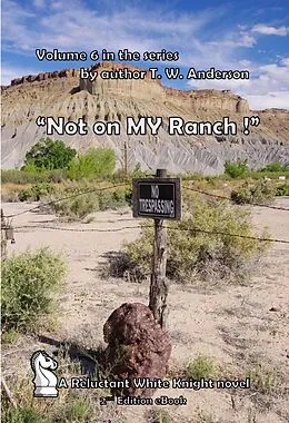E-Book (epub) "Not On My Ranch !" (A Reluctant White Knight, #6) von T. W. Anderson