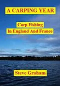 E-Book (epub) A Carping Year (Carp Fishing In England And France) von Steve Graham