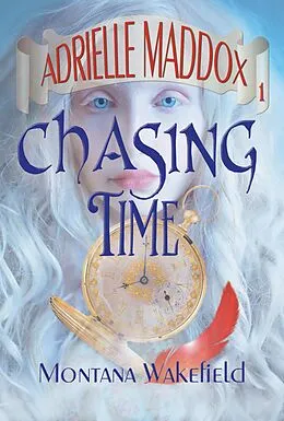 E-Book (epub) Chasing Time (Adrielle Maddox, #1) von Montana Wakefield