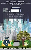 E-Book (epub) The Mindful Investor: Building Wealth with Awareness and Intention von Ryan Knightly