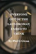 E-Book (epub) Everybody out of the Laundromat, I Need to Think von Phil G Glenn