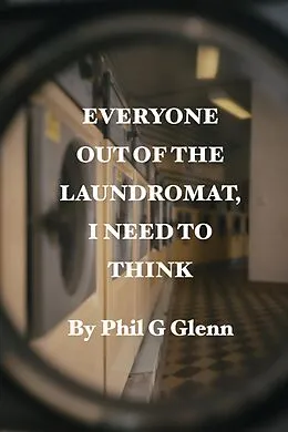 E-Book (epub) Everybody out of the Laundromat, I Need to Think von Phil G Glenn