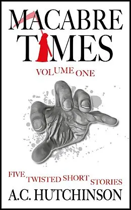 E-Book (epub) Macabre Times Vol. 1: Five Twisted Short Stories von A. C. Hutchinson