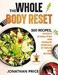 E-Book (epub) The Whole Body Reset: 300 Recipes, 100 Days of Meal Plan and Morning Exercises at Midlife and Beyond (COOKBOOK, #2) von Jonathan Price