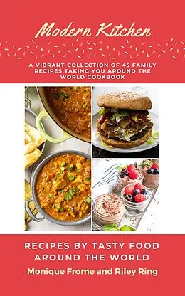 E-Book (epub) Modern Kitchen- A Vibrant Collection of 45 Family Recipes Taking You Around the World. von Monique Frome, Riley Ring