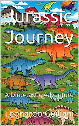 E-Book (epub) Jurassic Journey: A Dino-tastic Adventure von Leonardo Guiliani
