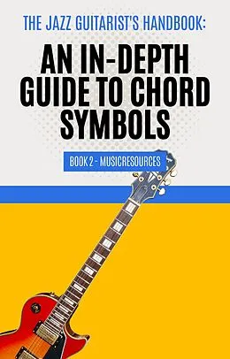 E-Book (epub) The Jazz Guitarist's Handbook: An In-Depth Guide to Chord Symbols Book 2 von MusicResources