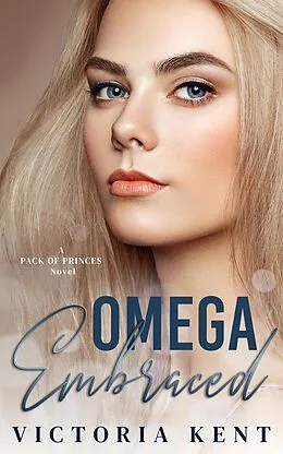E-Book (epub) Omega Embraced (Pack of Princes, #2) von Victoria Kent