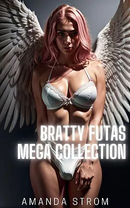 E-Book (epub) Bratty Futas Mega Collection von Amanda Strom