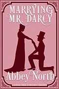 E-Book (epub) Marrying Mr. Darcy: A Sensual "Pride & Prejudice" Variation von Abbey North