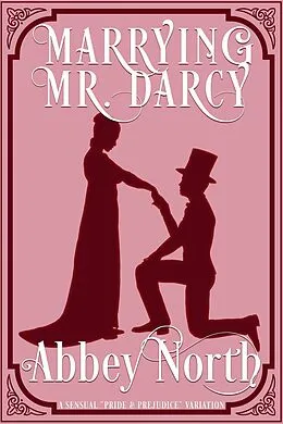 E-Book (epub) Marrying Mr. Darcy: A Sensual "Pride & Prejudice" Variation von Abbey North