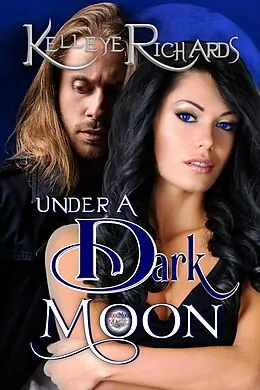 E-Book (epub) Under a Dark Moon (Book 3 - BloodMoon & Magic) von Kelleye Richards