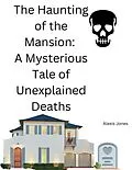 E-Book (epub) The Haunting of the Mansion: A Mysterious Tale of Unexplained Deaths (Horror Fiction, #1) von Alexis Jones