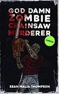 E-Book (epub) God Damn Zombie Chainsaw Murderer von Sean Malia Thompson