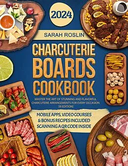 E-Book (epub) Charcuterie Boards Cookbook: Master the Art of Stunning and Flavorful Charcuterie Arrangements for Every Occasion [III EDITION] von Sarah Roslin