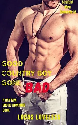 E-Book (epub) Straight Men Seduced 12 - Good Country Boy Gone Bad - A Gay MM Erotic Romance Book von Lucas Loveless
