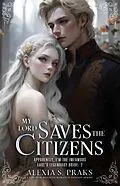 E-Book (epub) My Lord Saves the Citizens (The Modern Countess, #2) von Rose James, Alexia S. Praks, Alexia Praks