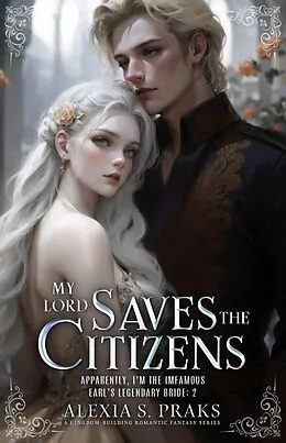 E-Book (epub) My Lord Saves the Citizens (The Modern Countess, #2) von Rose James, Alexia S. Praks, Alexia Praks