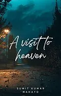 E-Book (epub) A Visit to Heaven (Journey towards the Horizon, #1) von Sumit Kumar Mahato