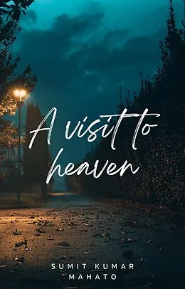 E-Book (epub) A Visit to Heaven (Journey towards the Horizon, #1) von Sumit Kumar Mahato