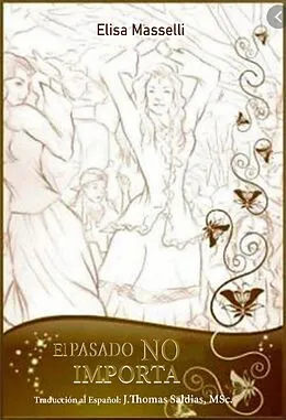E-Book (epub) El pasado no importa von Elisa Masselli, J. Thomas Saldias MSc.