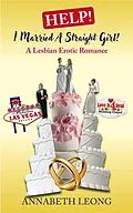 E-Book (epub) Help! I Married a Straight Girl! A Lesbian Erotic Romance von Annabeth Leong