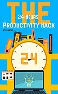 E-Book (epub) The 24-Hour Productivity Hack von Ali Ahmad
