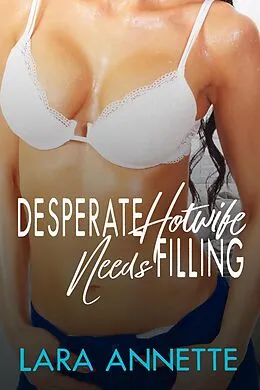 E-Book (epub) Desperate Hotwife Needs Filling von Lara Annette
