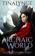 E-Book (epub) Archaic World (Blue Phoenix, #7) von Tinalynge
