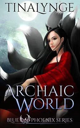 E-Book (epub) Archaic World (Blue Phoenix, #7) von Tinalynge