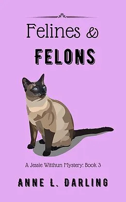 E-Book (epub) Felines & Felons: A Jessie Witthun Mystery, Book 3 (Jessie Witthun Mysteries, #3) von Anne L. Darling