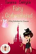 E-Book (epub) Fairy Gothmothered: Magic and Mayhem Universe (Fairy Godmothers Inc) von Saranna Dewylde