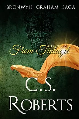 E-Book (epub) From Tintagel (The Bronwyn Graham Saga, #1) von C. S. Roberts