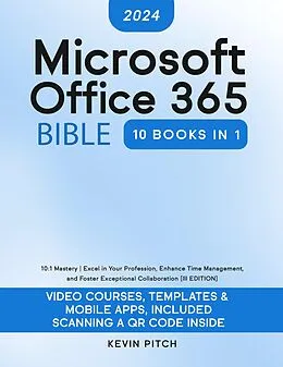 E-Book (epub) Microsoft Office 365 Bible: 10:1 Mastery | Excel in Your Profession, Enhance Time Management, and Foster Exceptional Collaboration [III EDITION] von Kevin Pitch