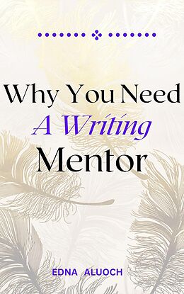 eBook (epub) Why You Need A Writing Mentor de Edna Odongo, Edna Aluoch